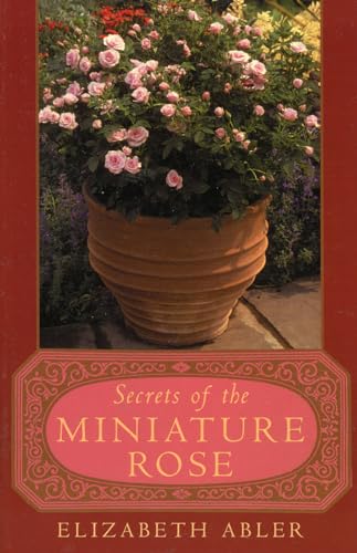 Stock image for The Secrets of the Miniature Rose for sale by Wonder Book