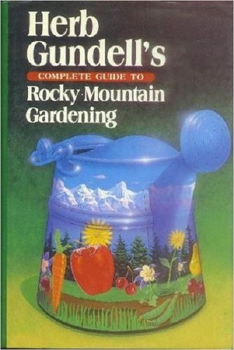 

Herb Gundell's Complete Guide to Rocky Mountain Gardening [signed] [first edition]