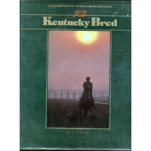 KENTUCKY BRED: A CELEBRATION OF THOROUGHBRED BREEDING