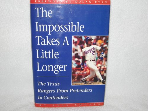 Beispielbild fr The Impossible Takes a Little Longer: The Texas Rangers from Pretenders to Contenders zum Verkauf von Half Price Books Inc.