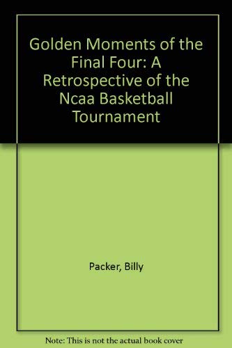 Imagen de archivo de Golden Moments of the Final Four: A Retrospective of the Ncaa Basketball Tournament a la venta por Winghale Books