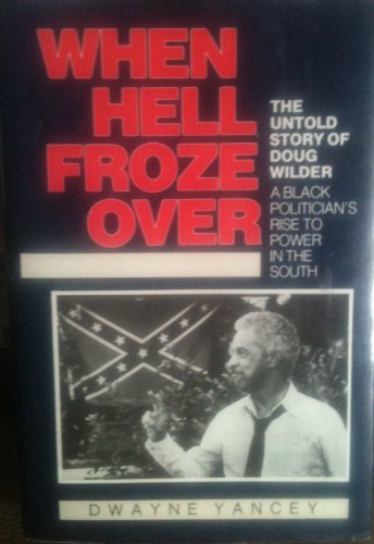 When Hell Froze over: The Untold Story of Doug Wilder : A Black Politician's Rise to Power in the...