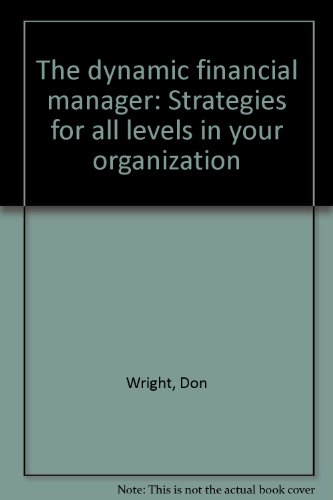 The dynamic financial manager: Strategies for all levels in your organization (9780878337149) by Wright, Don