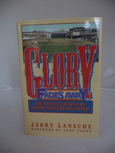 Stock image for Glory Fades Away: The Nineteenth-Century World Series Rediscovered for sale by Wonder Book