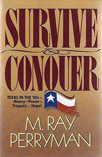 Stock image for Survive and Conquer: Texas in the '80s : Power-Money-Tragedy.Hope! for sale by Wonder Book