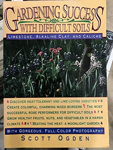 Stock image for Gardening Success with Difficult Soils: Limestone, Alkaline Clay, and Caliche Soils for sale by SecondSale