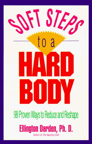 Soft Steps to a Hard Body/98 Proven Ways to Reduce and Reshape (9780878337958) by Darden, Ellington