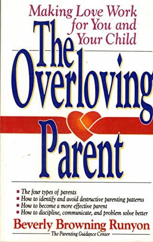 9780878338030: The Overloving Parent: Making Love Work for You and Your Child