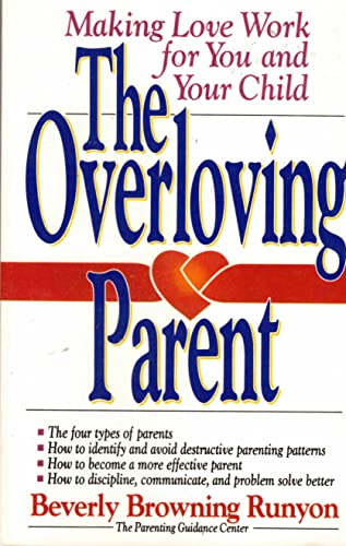 Stock image for The Overloving Parent: Making Love Work for You and Your Child for sale by HPB-Emerald