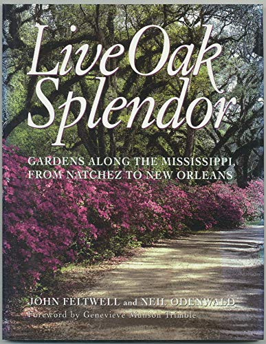 Stock image for Live Oak Splendor: Gardens Along the Mississippi, from Natchez to New Orleans for sale by Read&Dream
