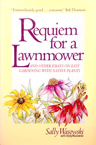 Imagen de archivo de Requiem for a Lawnmower: And Other Essays on Easy Gardening with Native Plants a la venta por ThriftBooks-Dallas