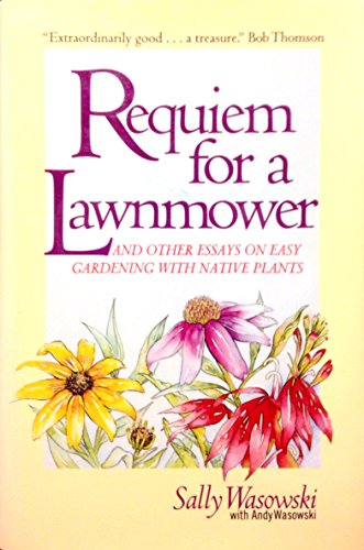 Stock image for Requiem for a Lawnmower: And Other Essays on Easy Gardening with Native Plants for sale by ThriftBooks-Dallas