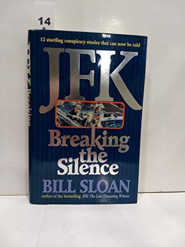 Stock image for JFK: Breaking the Silence - 12 Startling Conspiracy Stories That Can Be Now Told for sale by Marvin Minkler Modern First Editions