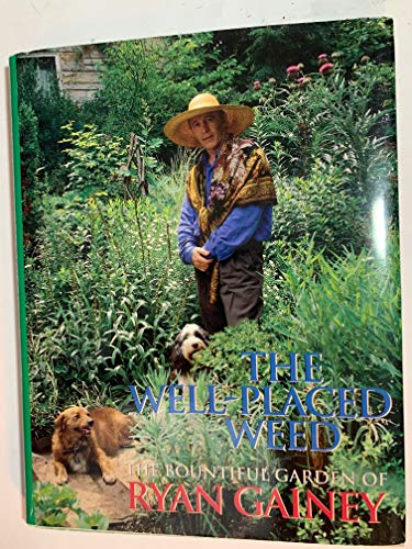 Stock image for The Well-Placed Weed: The Bountiful Garden of Ryan Gainey for sale by Ergodebooks