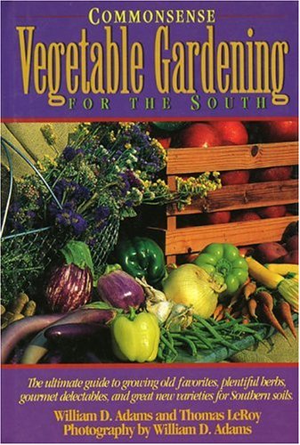 Commonsense Vegetable Gardening for the South (9780878338764) by Adams, William D.