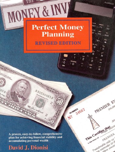 Perfect Money Planning : A Comprehensive Guide to Achieving Financial Success - David Dionisi