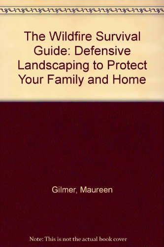 The Wildfire Survival Guide: Defensive Landscaping to Protect Your Family and Home (9780878339013) by Gilmer, Maureen
