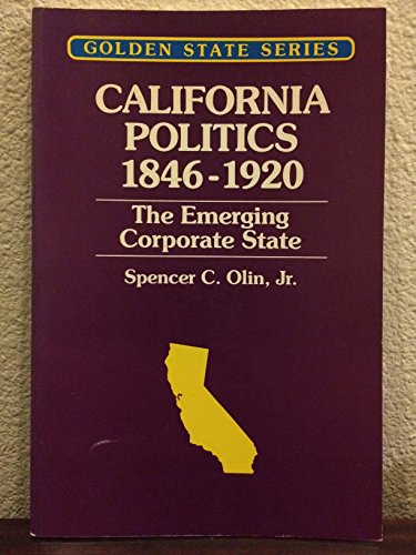 California Politics: 1846-1920 (9780878351145) by Olin, Spencer C.