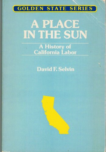 Imagen de archivo de Place in the Sun: A History of California's Labor (Golden State Series) a la venta por The Warm Springs Book Company