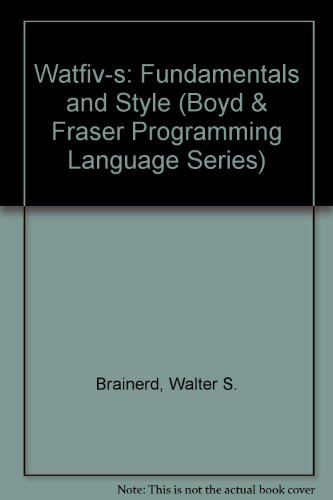 Beispielbild fr WATFIV-S: Fundamentals and Style (Boyd & Fraser Programming Language Series) zum Verkauf von BookDepart