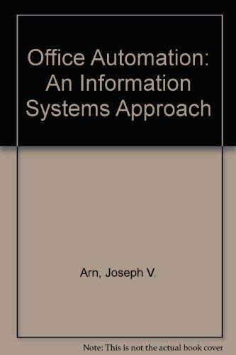 Office Automation: An Information Systems Approach (9780878352326) by Arn, Joseph V.; Oswalt, Beverly J.