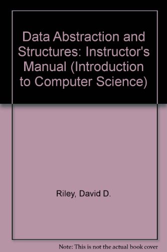 Data Abstraction and Structures: Instructor's Manual (Introduction to Computer Science II) (9780878352395) by David D. Riley