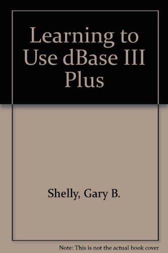Stock image for Learning to use dBase III plus (The Shelly and Cashman series) for sale by HPB-Red