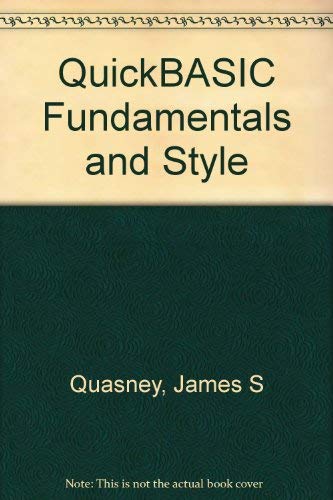 Imagen de archivo de QuickBASIC Fundamentals and Style: Fundamentals and Style a la venta por ThriftBooks-Dallas