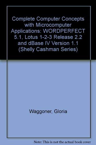 Stock image for Complete Computer Concepts and Microcomputer Applications: Wordperfect 5.1, Lotus 1-2-3- Release 2.2 dBASE IV Version 1.1 for sale by EKER BOOKS