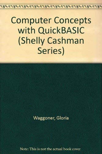 Computer Concepts With Quickbasic (Shelly Cashman Series) (9780878357642) by Waggoner, Gloria A.; Quasney, James S.