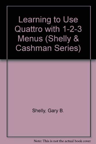9780878359349: Learning to Use Quattro with 1-2-3 Menus (Shelly & Cashman Series)