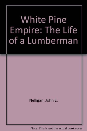 Beispielbild fr White Pine Empire: The Life of a Lumberman zum Verkauf von HPB-Diamond