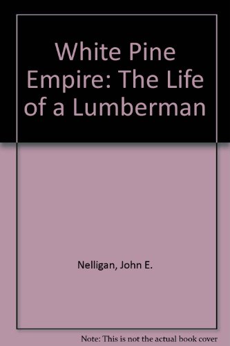 9780878390014: White Pine Empire: The Life of a Lumberman