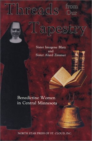 Stock image for Threads from Our Tapestry: Benedictine Women in Central Minnesota for sale by Go4Books