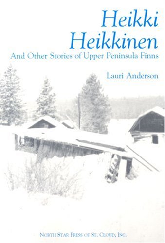 Stock image for Heikki Heikkinen and Other Stories of Upper Peninsula Finns for sale by Nealsbooks