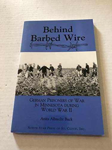 Imagen de archivo de Behind Barbed Wire: German Prisoner of War Camps in Minnesota a la venta por HPB-Emerald