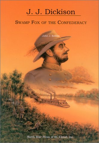 Imagen de archivo de J. J. Dickison : Swamp Fox of the Confederacy a la venta por Better World Books