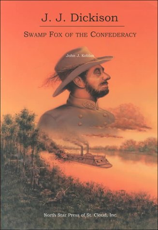 Stock image for J. J. Dickison : Swamp Fox of the Confederacy for sale by Better World Books