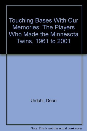 Touching Bases with Our Memories: The Players Who Made the Minnesota Twins, 1961 to 2001 (9780878391622) by Urdahl, Dean