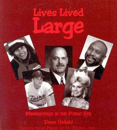 Lives Lived Large: Minnesotans in the Public Eye (9780878391646) by Urdahl, Dean