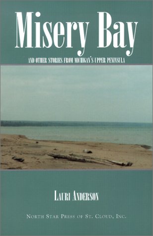 Stock image for Misery Bay: And Other Stories from Michigan's Upper Peninsula for sale by medimops