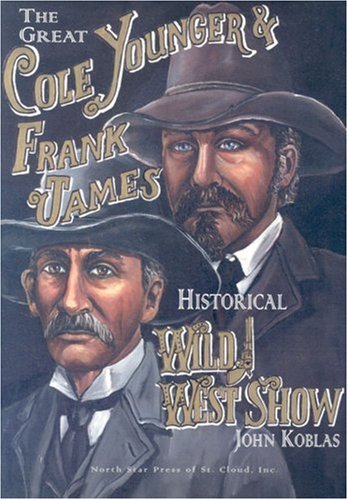 Imagen de archivo de The Great Cole Younger and Frank James Historical Wild West Show a la venta por Emily's Books