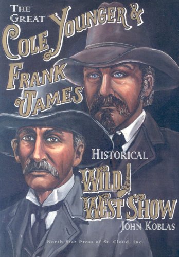 The Great Cole Younger and Frank James Historical Wild West Show (9780878391820) by John J. Koblas