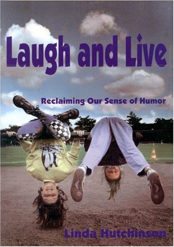 Laugh and Live : Reclaiming Our Sense of Humor {FIRST EDITION}