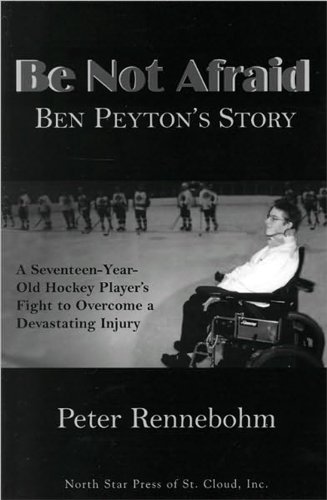 Imagen de archivo de Be Not Afraid : Ben Peyton's Story: a Seventeen-Year-Old Hockey Player's Fight to Overcome a Devastating Injury a la venta por Better World Books: West
