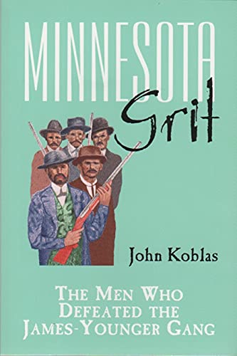 Stock image for Minnesota Grit: The Men Who Defeated the James-younger Gang for sale by HPB Inc.