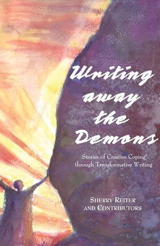 Beispielbild fr Writing Away the Demons: Stories of Creative Coping Through Transformative Writing zum Verkauf von Dream Books Co.