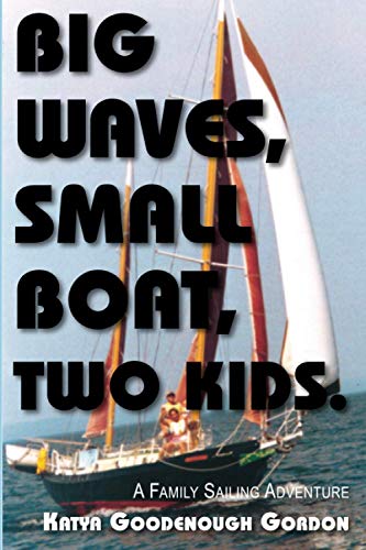Imagen de archivo de Big Waves, Small Boat, Two Kids: A Family Sailing Adventure a la venta por BooksRun