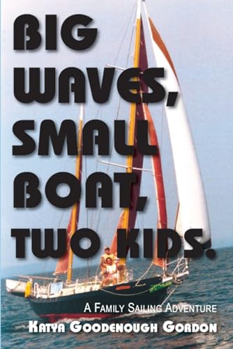 Stock image for Big Waves, Small Boat, Two Kids: A Family Sailing Adventure for sale by BooksRun