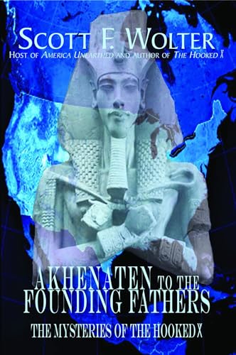 Stock image for Akhenaten to the Founding Fathers: The Mysteries of the Hooked X for sale by Once Upon A Time Books